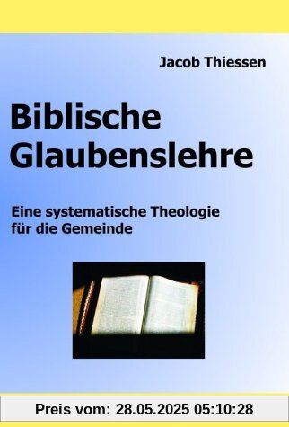 Biblische Glaubenslehre: Eine systematische Theologie für die Gemeinde