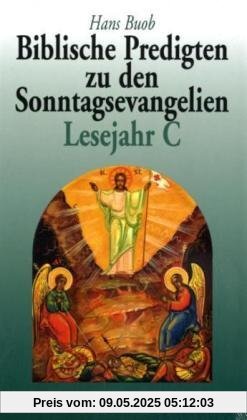 Biblische Predigten zu den Sonntagsevangelien Lesejahr C