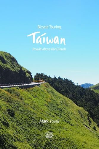 Bicycle Touring Taiwan: Roads above the Clouds Bicycle Touring Taiwan: Roads above the Clouds