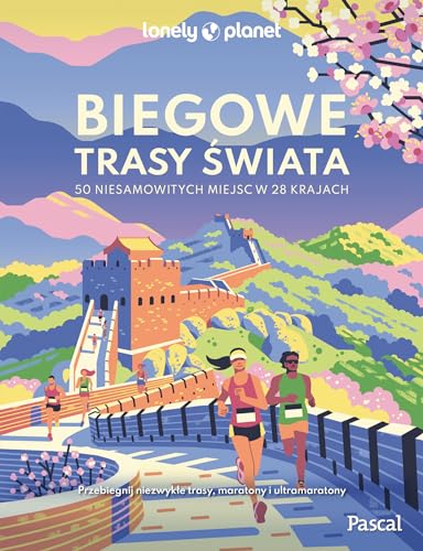 Biegowe trasy świata 50 niesamowitych miejsc w 28 krajach