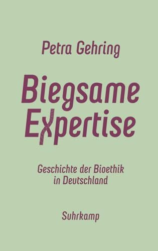 Biegsame Expertise: Geschichte der Bioethik in Deutschland | Das neue Standardwerk Biegsame Expertise: Geschichte der Bioethik in Deutschland | Das neue Standardwerk