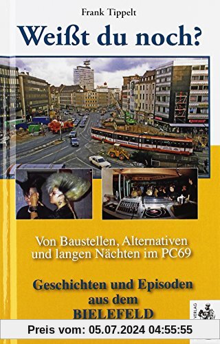 Bielefeld - Weißt du noch? Von Baustellen, Alternativen und langen Nächten im PC69: Geschichten und Episoden aus dem Bielefeld der 80er-Jahre