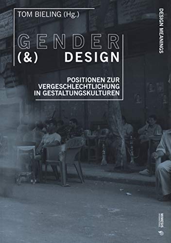 Gender (&) Design: Positionen Zur Vergeschlechtlichung in Gestaltungskulturen (Design Meanings, Band 2)