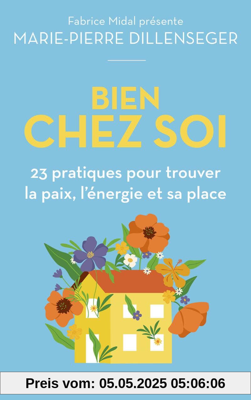 Bien chez soi: 23 pratiques pour trouver la paix, l'énergie et sa place