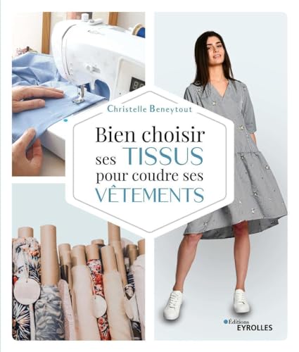 Bien choisir ses tissus pour coudre ses vêtements von EYROLLES