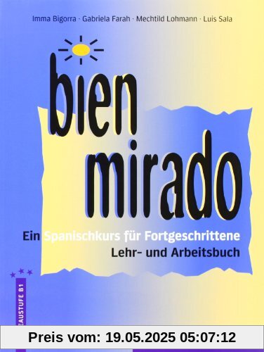 Bien mirado, Lehrbuch und Arbeitsbuch: Ein Spanischkurs für Fortgeschrittene Bien mirado, Lehrbuch und Arbeitsbuch: Ein Spanischkurs für Fortgeschrittene