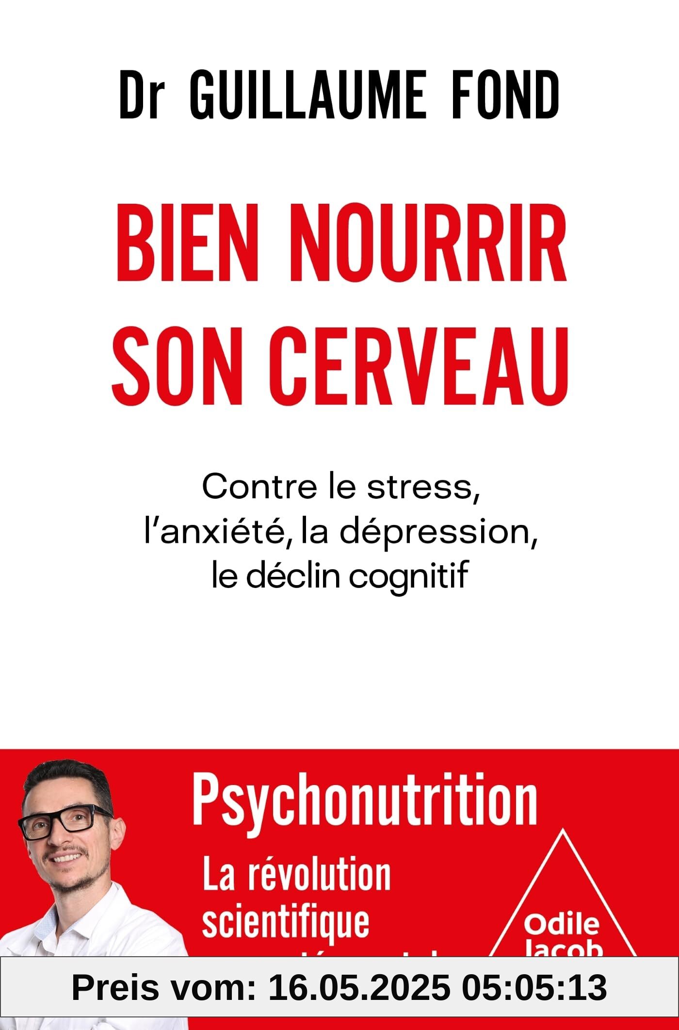 Bien nourrir son cerveau: Contre le stress, l'anxiété, la dépression, le déclin cognitif