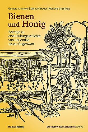 Bienen und Honig: Beiträge zu einer Kulturgeschichte von der Antike bis zur Gegenwart (Gastrosophische Bibliothek, Band 8)
