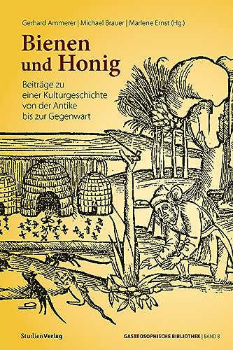 Bienen und Honig: Beiträge zu einer Kulturgeschichte von der Antike bis zur Gegenwart (Gastrosophische Bibliothek, Band 8) von Studienverlag GmbH