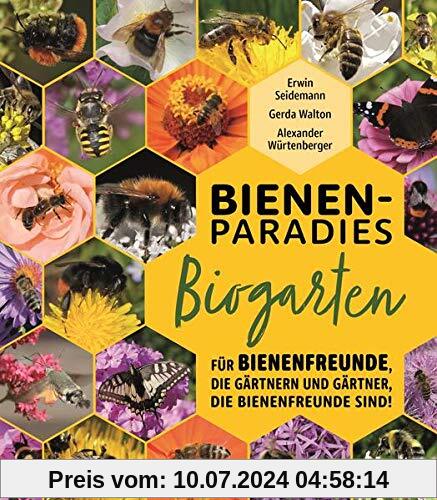 Bienenparadies Biogarten: Für Bienenfreunde, die gärtnern, und Gärtner, die Bienenfreunde sind