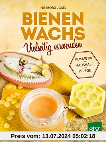 Bienenwachs vielseitig verwenden: Kosmetik - Haushalt - Pflege, Mit Beeren-, Carnauba-, und Sojawachs