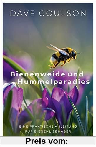 Bienenweide und Hummelparadies: Eine praktische Anleitung für Bienenliebhaber