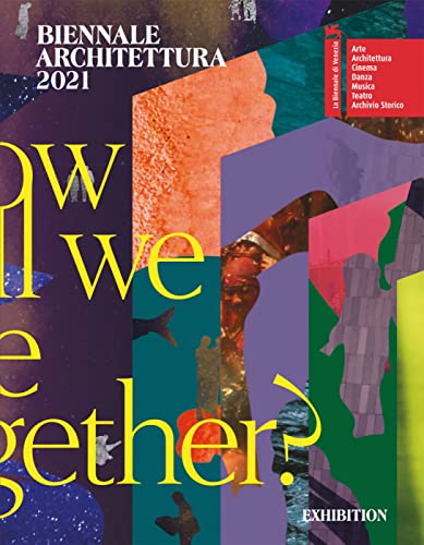 Biennale Architettura 2021: How Will We Live Together?