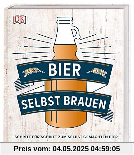 Bier selbst brauen: Schritt für Schritt zum selbst gemachten Bier. Mit 100 Rezepten