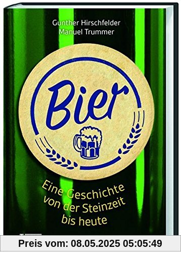 Bier: Eine Geschichte von der Steinzeit bis heute