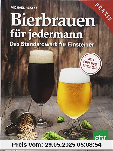 Bierbrauen für jedermann: Das Standardwerk für Einsteiger, Praxisbuch, Mit Online-Videos Bierbrauen für jedermann: Das Standardwerk für Einsteiger, Praxisbuch, Mit Online-Videos