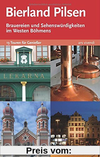 Bierland Pilsen. Brauereien und Sehenswürdigkeiten im Westen Böhmens