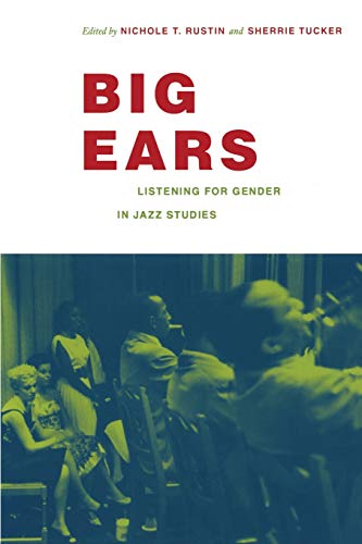 Big Ears: Listening for Gender in Jazz Studies (Refiguring American Music) von Duke University Press