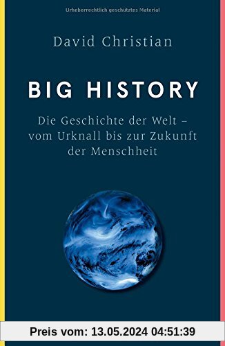Big History: Die Geschichte der Welt - vom Urknall bis zur Zukunft der Menschheit