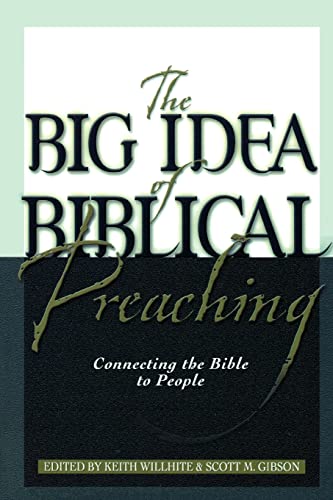 Big Idea of Biblical Preaching, The: Connecting the Bible to People