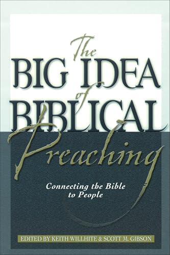 Big Idea of Biblical Preaching, The: Connecting the Bible to People