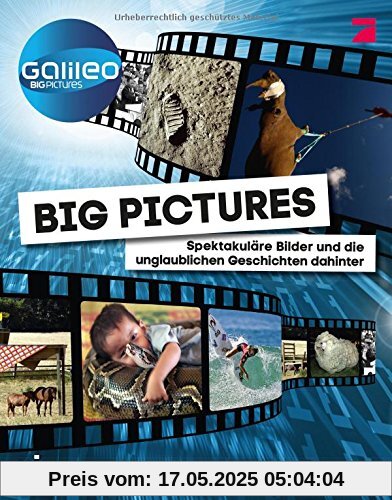 Big Pictures: Spektakuläre Bilder und die unglaublichen Geschichten dahinter