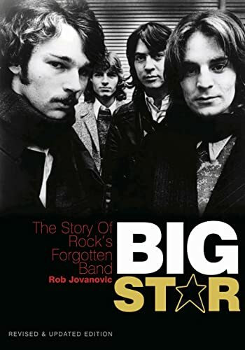 Big Star: The Story of Rock's Forgotten Band Big Star: The Story of Rock's Forgotten Band