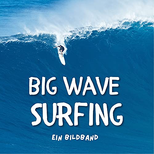 Big Wave Surfing: Ein Bildband von 27 Amigos