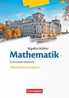 Bigalke/Köhler: Mathematik 11.-13. Schuljahr. Ergänzungsheft hilfmittelfreie Aufgaben zum Schülerbuch von Cornelsen Verlag