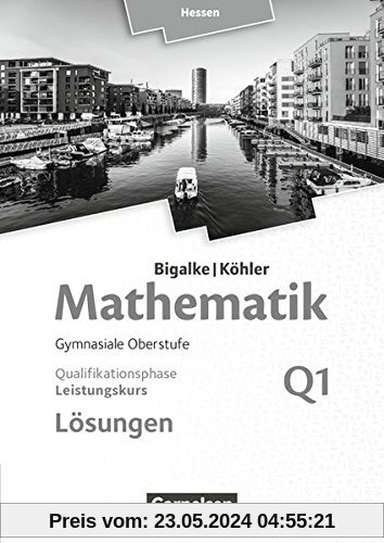 Bigalke/Köhler: Mathematik - Hessen - Ausgabe 2016 / Leistungskurs 1. Halbjahr - Band Q1: Lösungen zum Schülerbuch