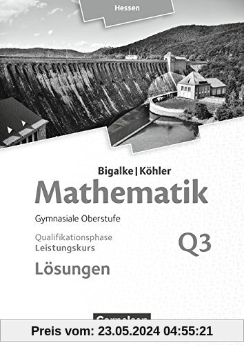 Bigalke/Köhler: Mathematik - Hessen - Ausgabe 2016: Leistungskurs 3. Halbjahr - Band Q3: Lösungen zum Schülerbuch