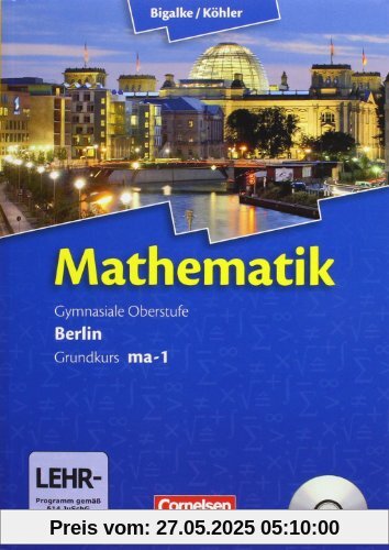 Bigalke/Köhler: Mathematik Sekundarstufe II - Berlin - Neubearbeitung: Grundkurs ma-1 - Qualifikationsphase - Schülerbuch mit CD-ROM Bigalke/Köhler: Mathematik Sekundarstufe II - Berlin - Neubearbeitung: Grundkurs ma-1 - Qualifikationsphase - Schülerbuch mit CD-ROM