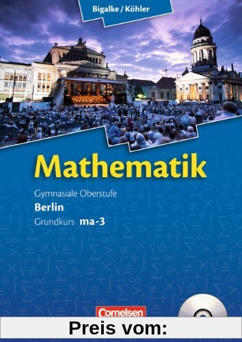 Bigalke/Köhler: Mathematik Sekundarstufe II - Berlin - Neubearbeitung: Grundkurs ma-3 - Qualifikationsphase - Schülerbuch mit CD-ROM