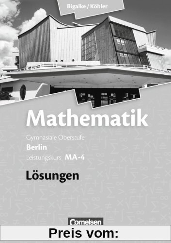 Bigalke/Köhler: Mathematik Sekundarstufe II - Berlin - Neubearbeitung: Leistungskurs MA-4 - Qualifikationsphase - Lösungen zum Schülerbuch