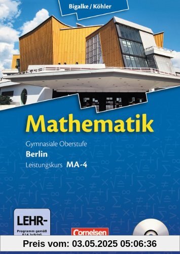 Bigalke/Köhler: Mathematik Sekundarstufe II - Berlin - Neubearbeitung: Leistungskurs MA-4 - Qualifikationsphase - Schülerbuch mit CD-ROM Bigalke/Köhler: Mathematik Sekundarstufe II - Berlin - Neubearbeitung: Leistungskurs MA-4 - Qualifikationsphase - Schülerbuch mit CD-ROM
