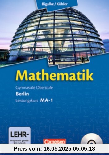 Bigalke/Köhler: Mathematik Sekundarstufe II - Berlin - Neubearbeitung: Mathematik: Gymnasiale Oberstufe Leistungskurs MA-1. Schülerbuch mit CD-ROM