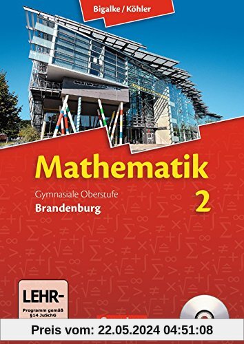 Bigalke/Köhler: Mathematik Sekundarstufe II - Brandenburg - Neubearbeitung: Band 2 - Ausgabe 2015 - Schülerbuch mit CD-ROM