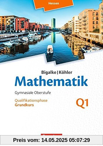 Bigalke/Köhler: Mathematik Sekundarstufe II - Hessen - Neubearbeitung 2016: Band Q 1: Grundkurs - 1. Halbjahr - Qualifikationsphase: Schülerbuch