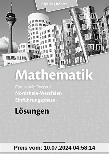 Bigalke/Köhler: Mathematik Sekundarstufe II - Nordrhein-Westfalen - Neue Ausgabe 2014: Einführungsphase - Lösungen zum Schülerbuch