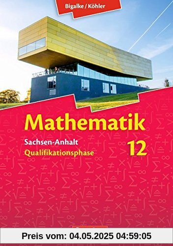 Bigalke/Köhler: Mathematik Sekundarstufe II - Sachsen-Anhalt - Neue Ausgabe 2014: 12. Schuljahr - Schülerbuch