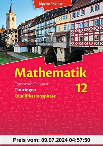 Bigalke/Köhler: Mathematik Sekundarstufe II - Thüringen Neubearbeitung 2015: 12. Schuljahr - Schülerbuch