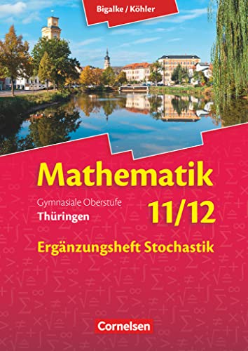 Bigalke/Köhler: Mathematik - Thüringen - Ausgabe 2015 - 11./12. Schuljahr: Ergänzungsheft Stochastik zum Schulbuch von Cornelsen Verlag GmbH