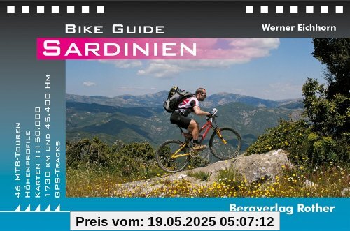 Bike Guide Sardinien: 46 MTB-Touren - 45.400 Hm - 1.730 Km. Mit GPS-Daten: 46 MTB-Touren - 45.000 Hm - 1.770 Km. Mit GPS-Daten