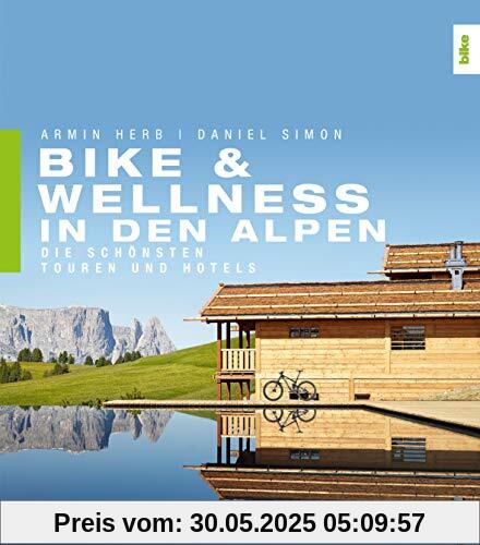 Bike & Wellness in den Alpen: Die schönsten Touren und Hotels