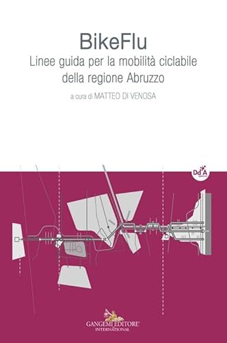 BikeFlu. Linee guida per la mobilità ciclabile della regione Abruzzo (Architettura, urbanistica, ambiente) von Gangemi Editore