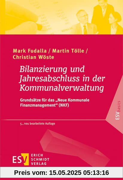 Bilanzierung und Jahresabschluss in der Kommunalverwaltung: Grundsätze für das Neue Kommunale Finanzmanagement (NKF) (ESVbasics)