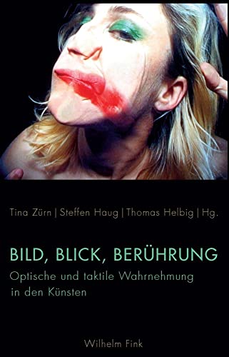 Bild, Blick, Berührung: Optische und taktile Wahrnehmung in den Künsten