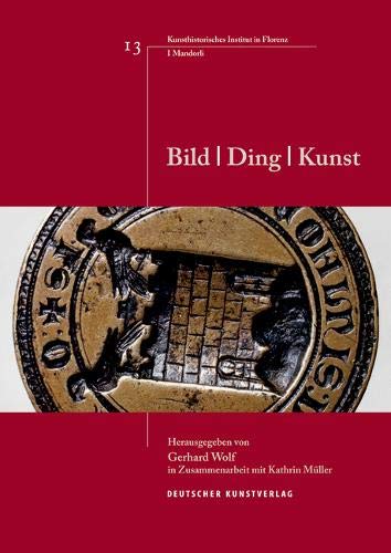 Bild - Ding - Kunst (Italienische Forschungen des Kunsthistorischen Institutes in Florenz, I Mandorli, Band 13) von Deutscher Kunstverlag