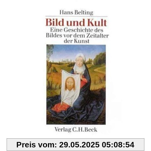 Bild und Kult: Eine Geschichte des Bildes vor dem Zeitalter der Kunst