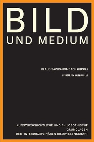 Bild und Medium. Kunstgeschichtliche und philosophische Grundlagen der interdisziplinären Bildwissenschaft